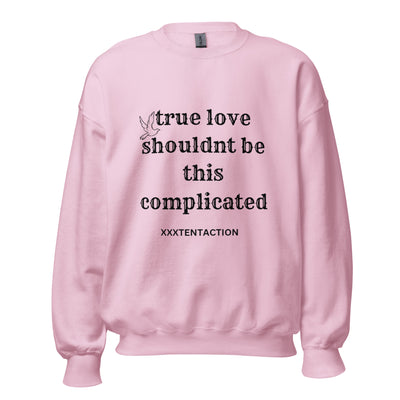 TRUE LOVE SHULD'NT BE THIS COMPLICATED Unisex Sweatshirt