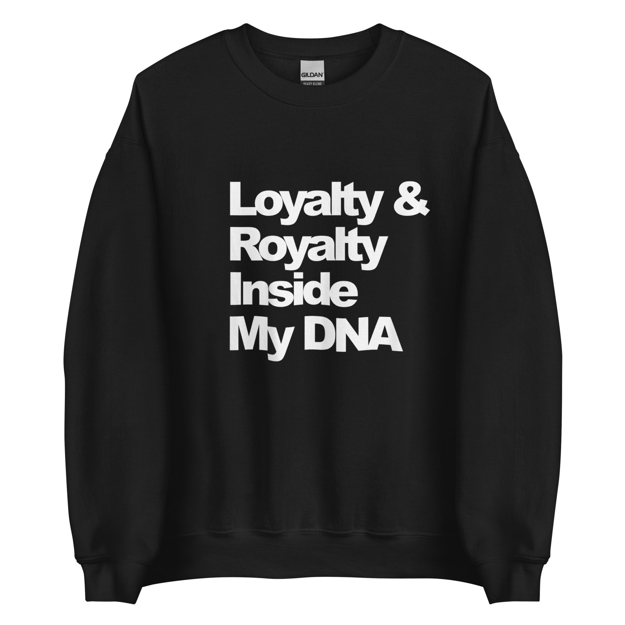 LOYALTY&ROYALTY INSIDE MY DNA Unisex Sweatshirt