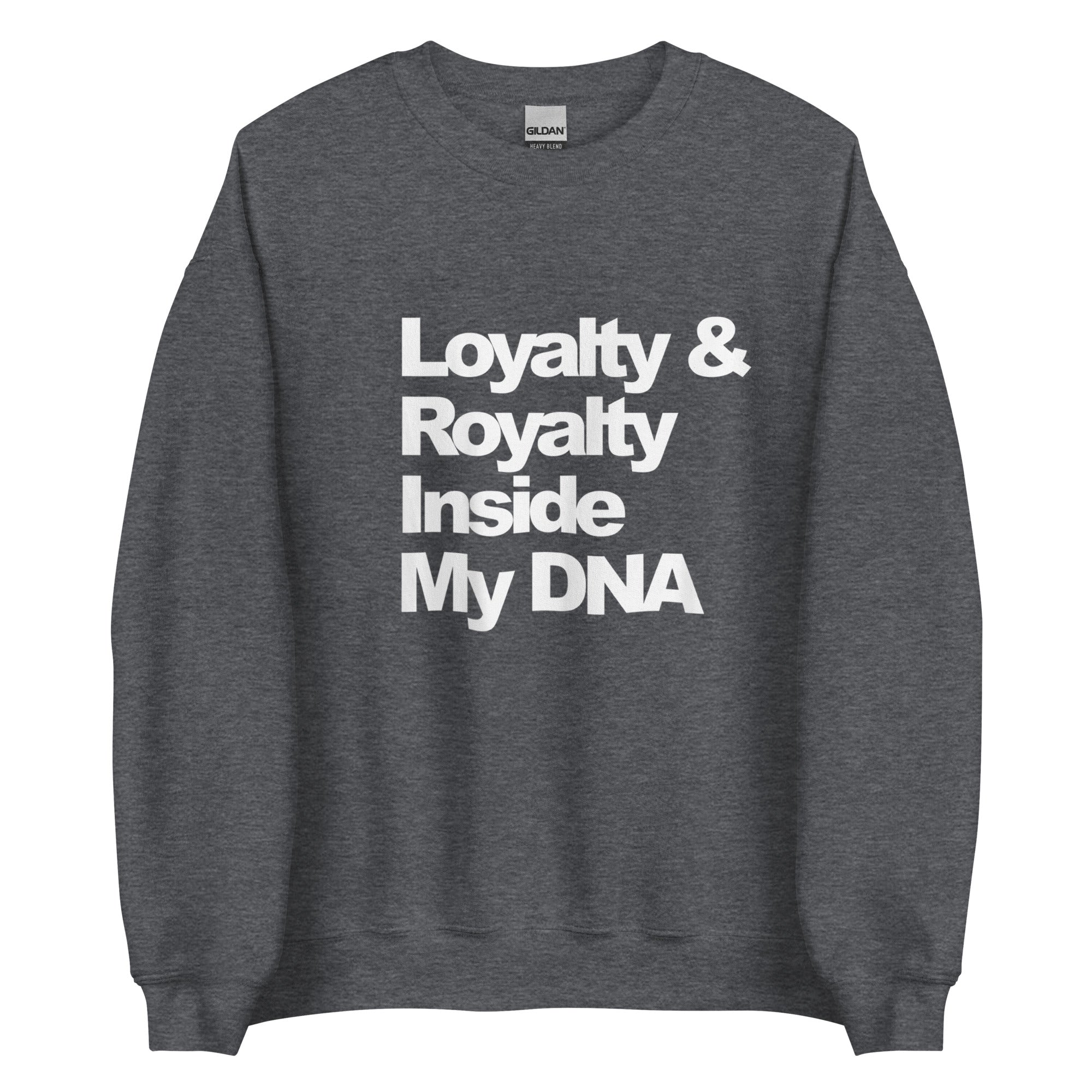 LOYALTY&ROYALTY INSIDE MY DNA Unisex Sweatshirt