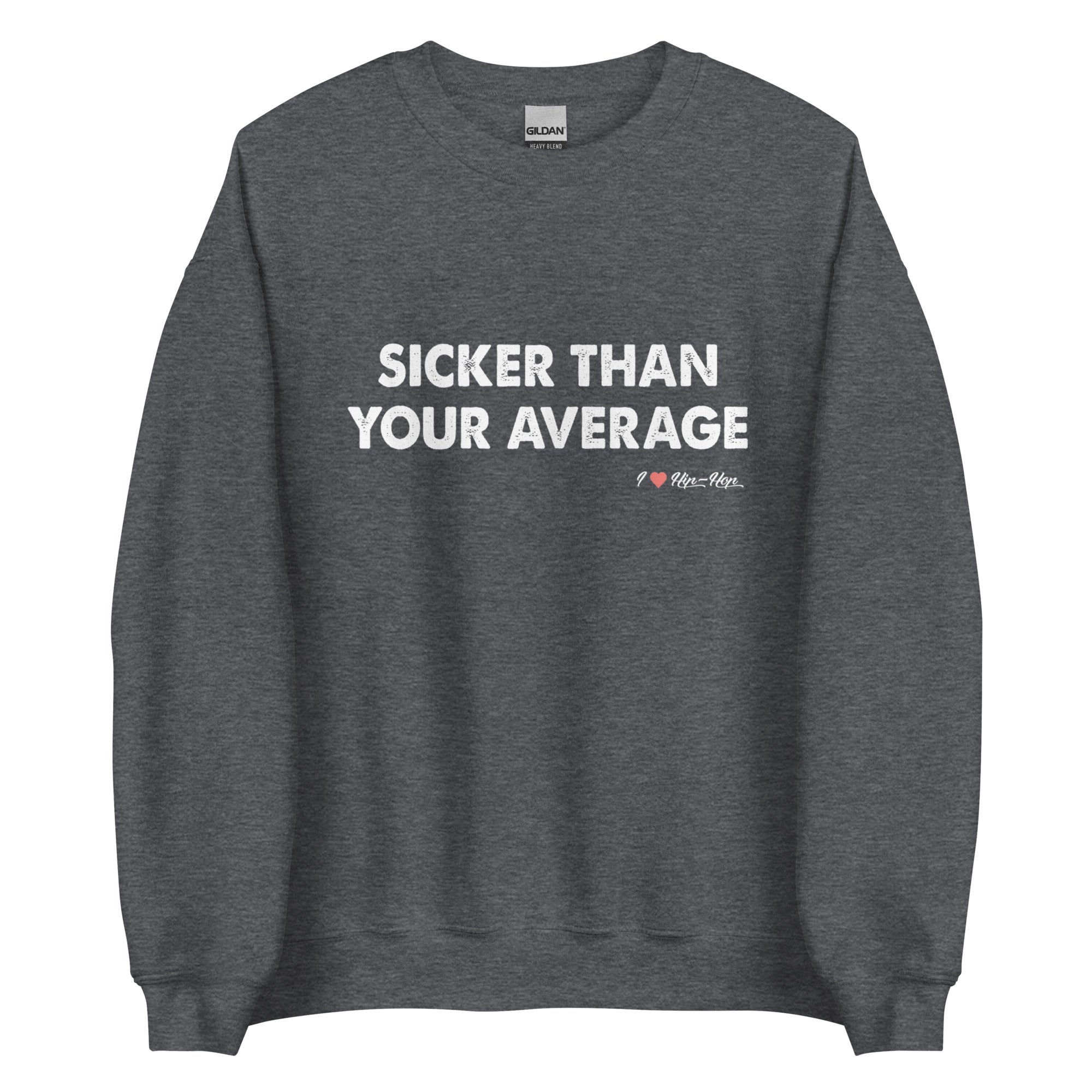 SICKER THAN YOUR AVERAGE Unisex Sweatshirt