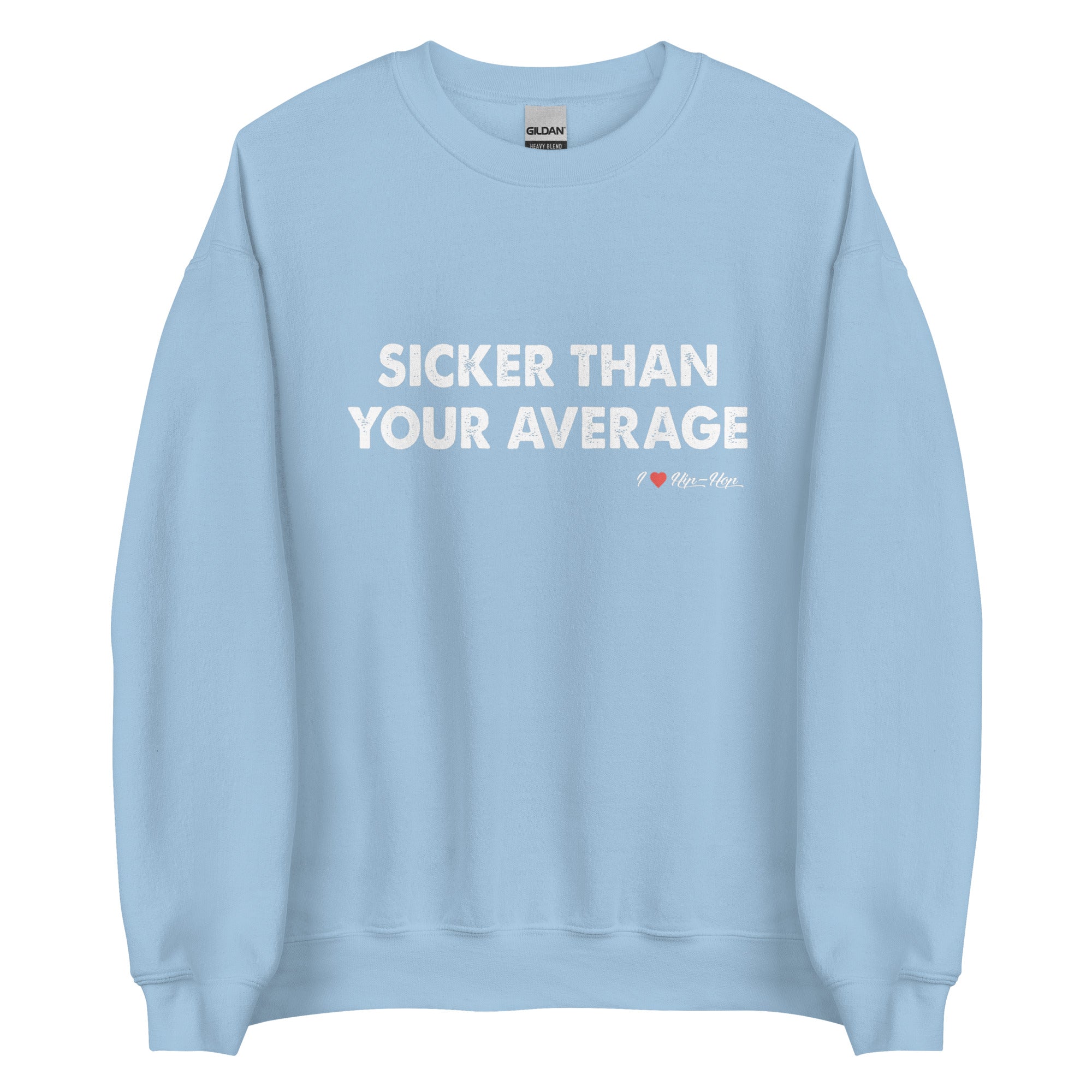 SICKER THAN YOUR AVERAGE Unisex Sweatshirt