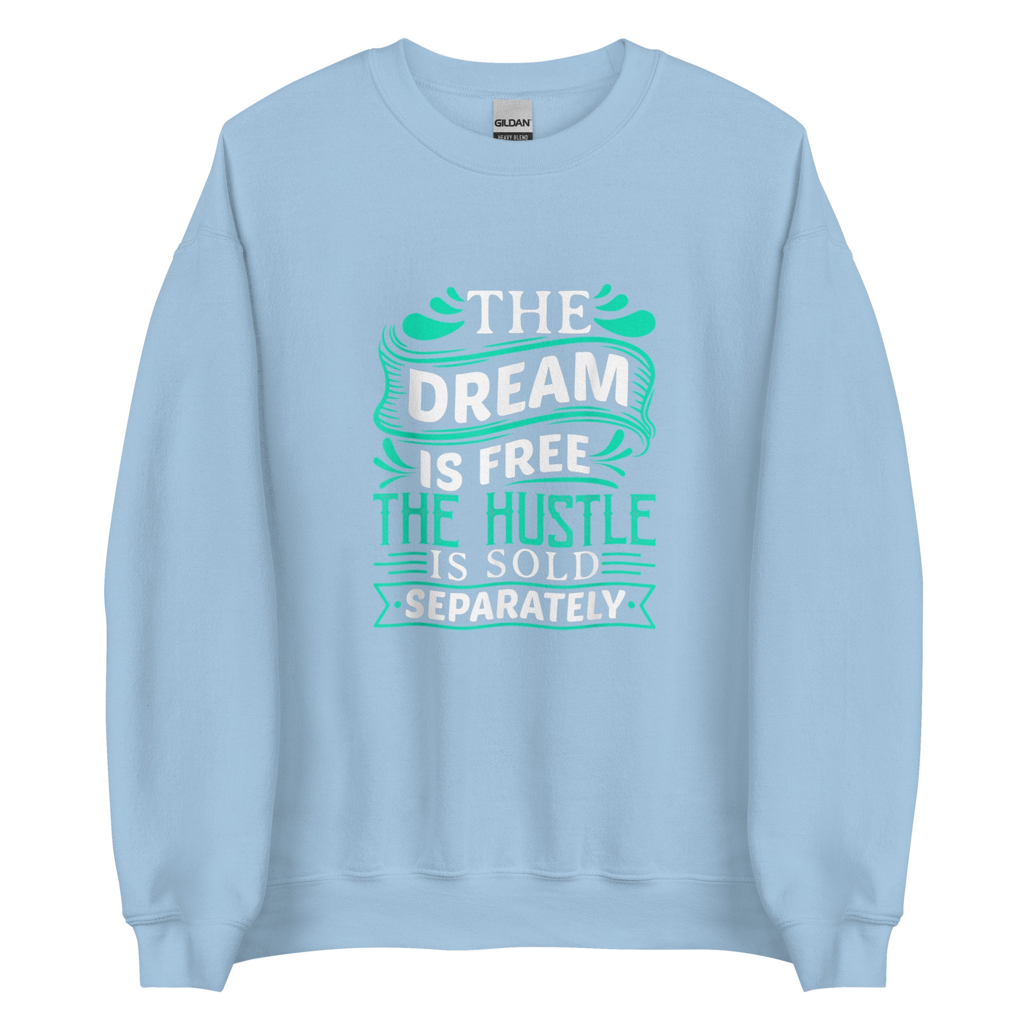 THE DREAM IS FREE THE HUSTLE IS SOLD Unisex Sweatshirt