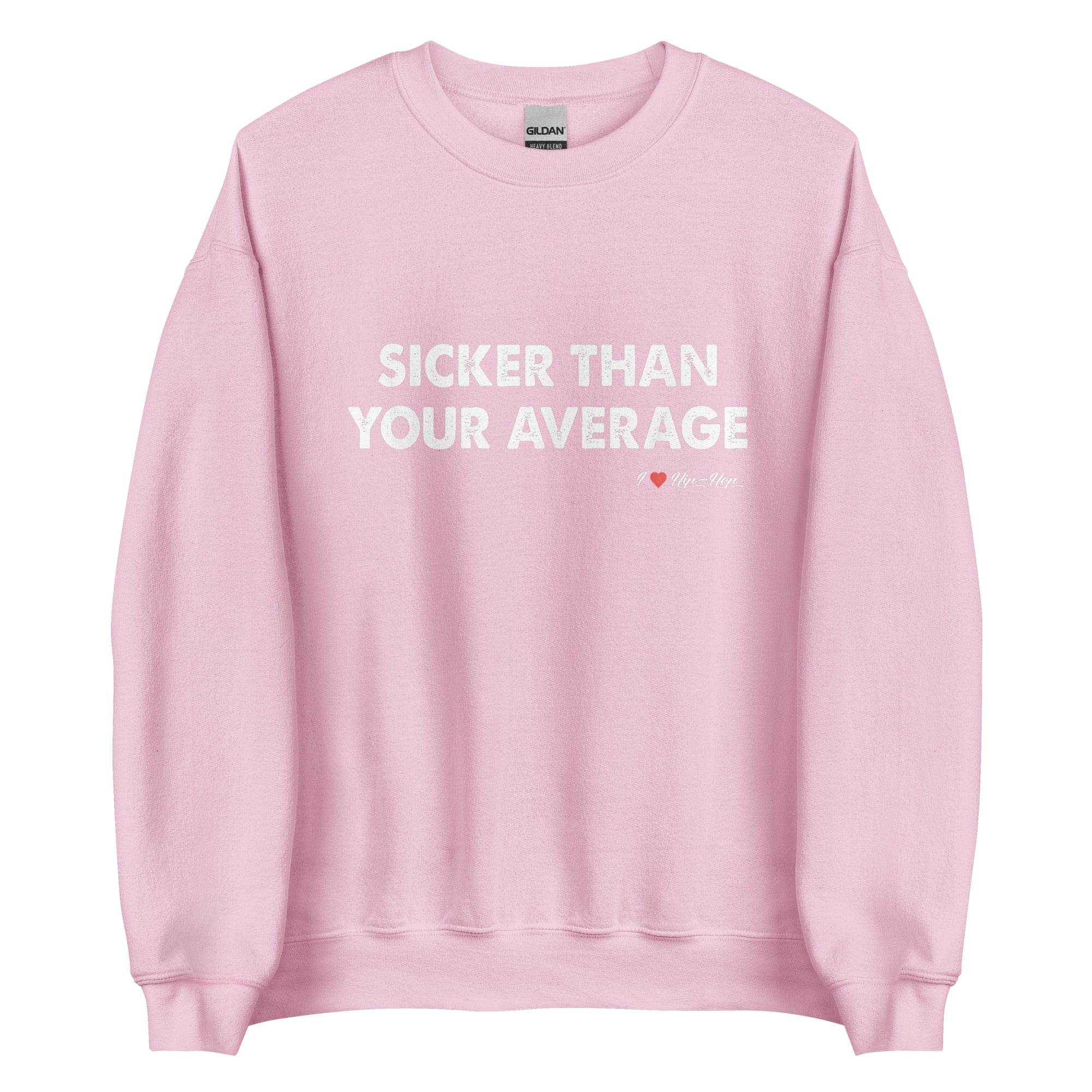 SICKER THAN YOUR AVERAGE Unisex Sweatshirt