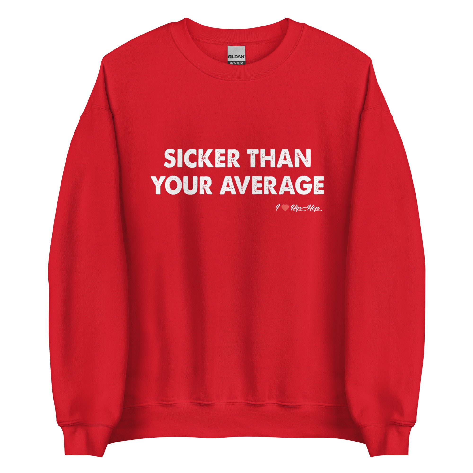 SICKER THAN YOUR AVERAGE Unisex Sweatshirt