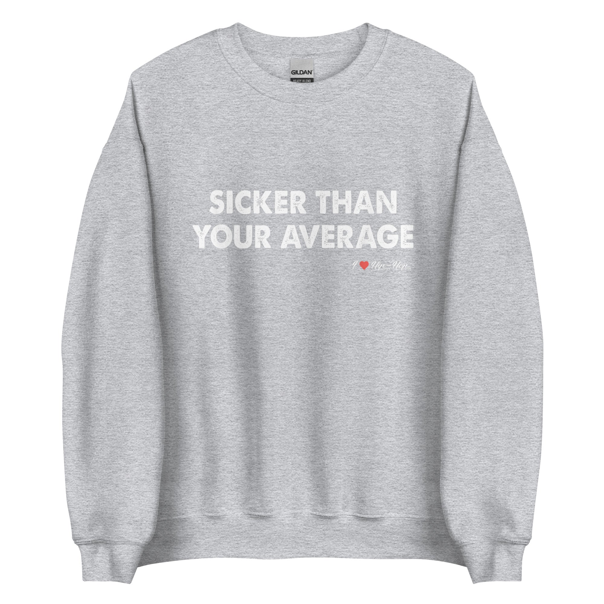 SICKER THAN YOUR AVERAGE Unisex Sweatshirt