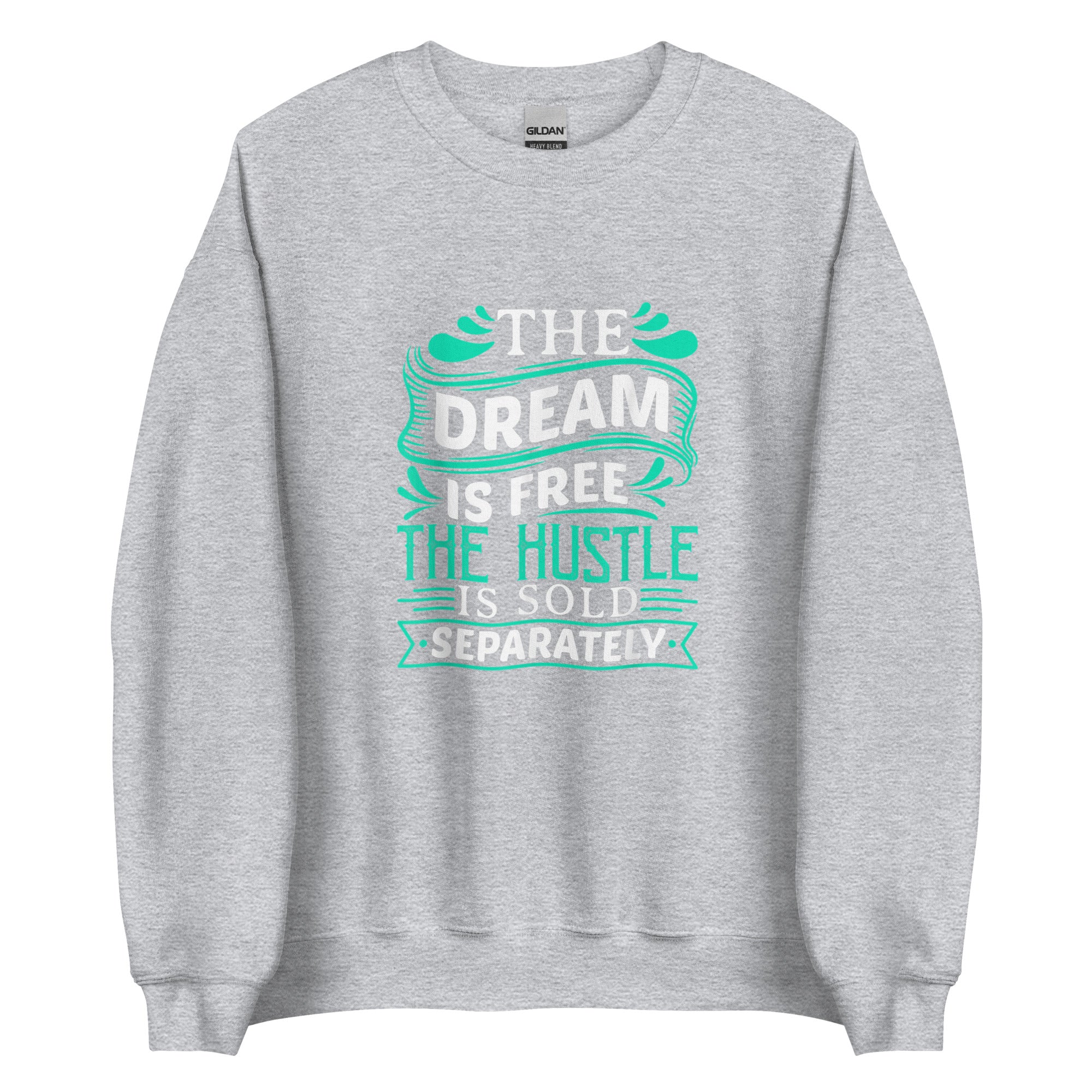 THE DREAM IS FREE THE HUSTLE IS SOLD Unisex Sweatshirt