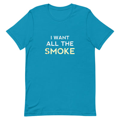 I WANT ALL THE SMOKE Unisex t-shirt - Hiphopya