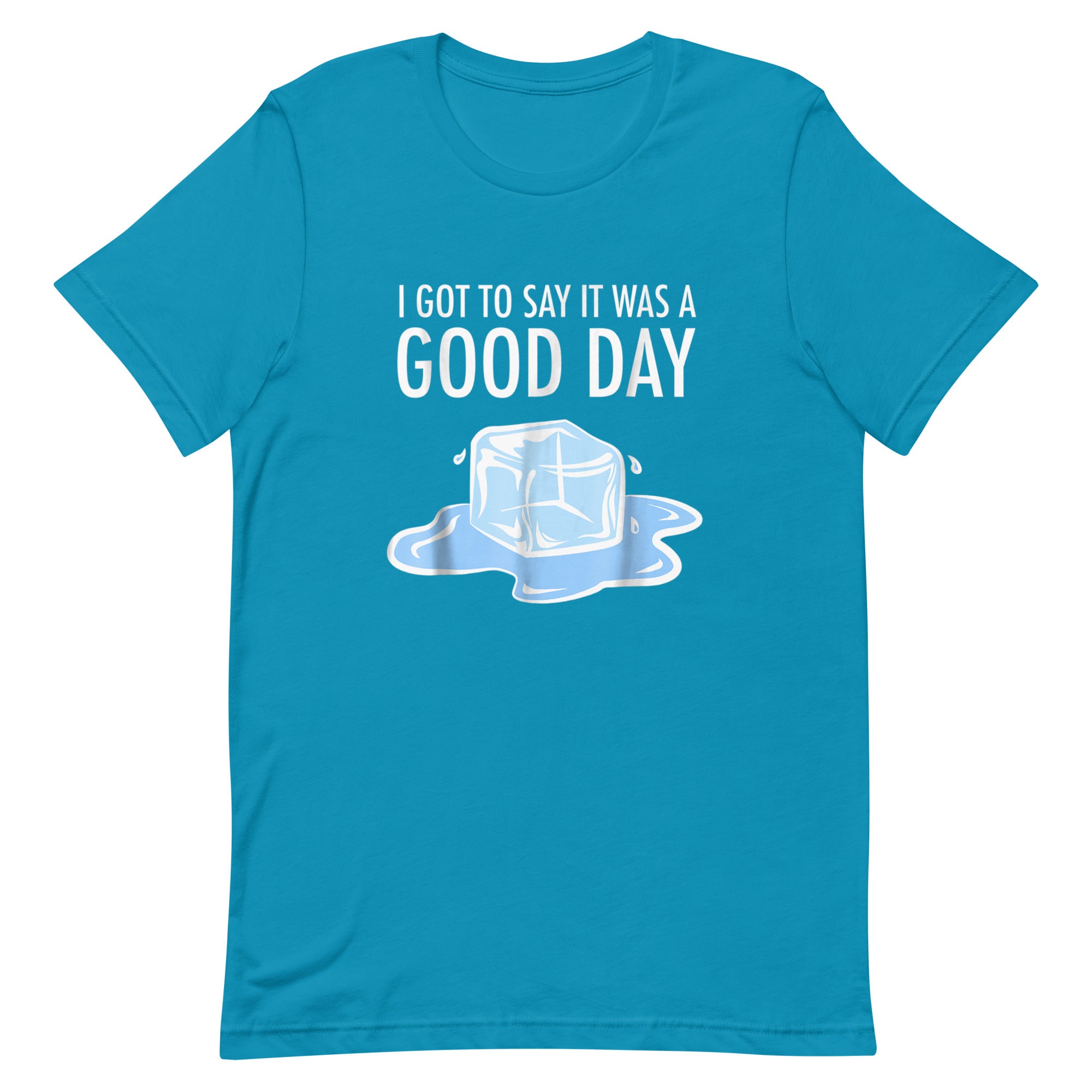 I GOT TO SAY ITS WAS A GOOD DAY Unisex t-shirt - Hiphopya