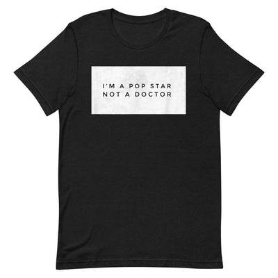 I'M A POP STAR NOT A DOCTOR Unisex t-shirt - Hiphopya