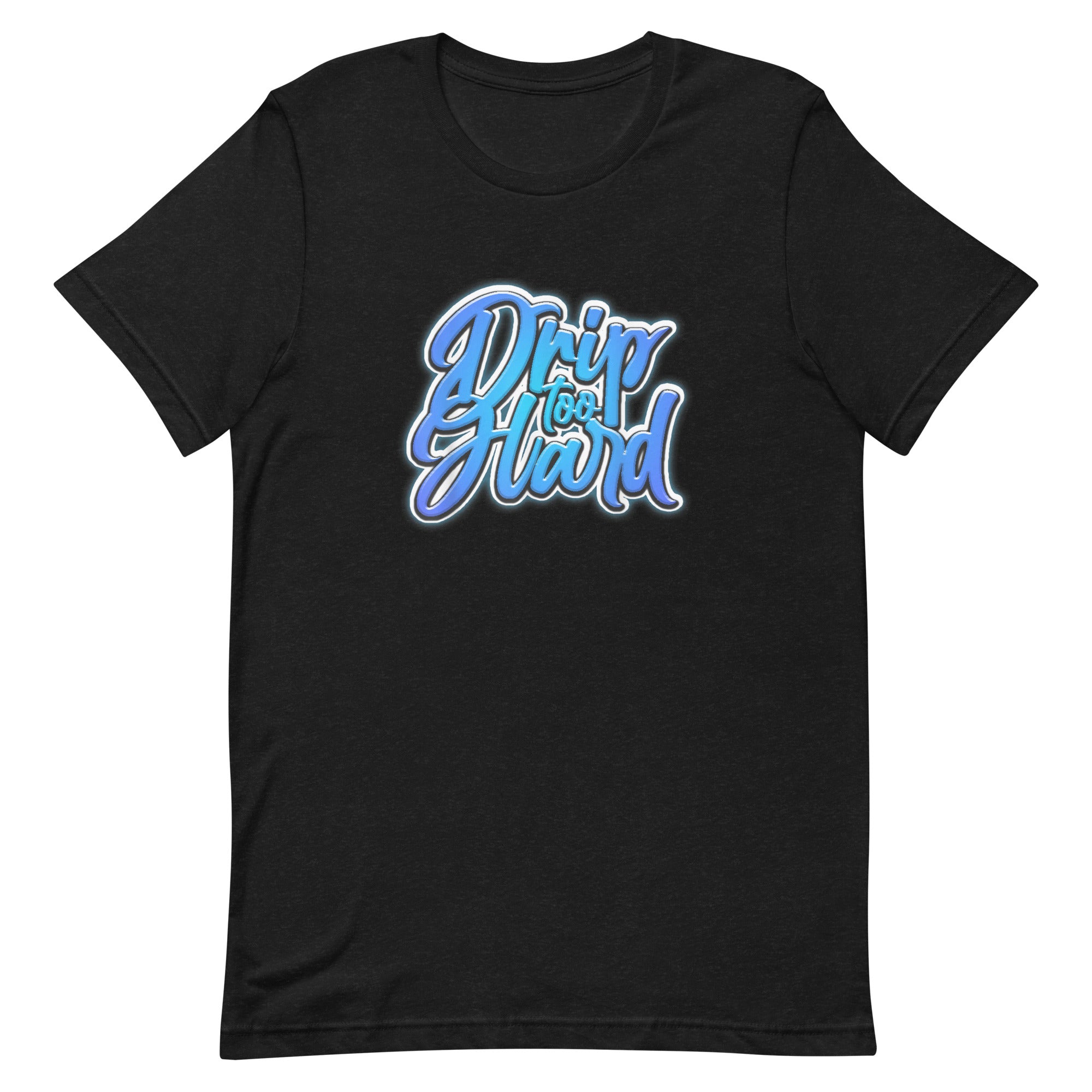 DRIP TOO HARD Unisex t-shirt - Hiphopya