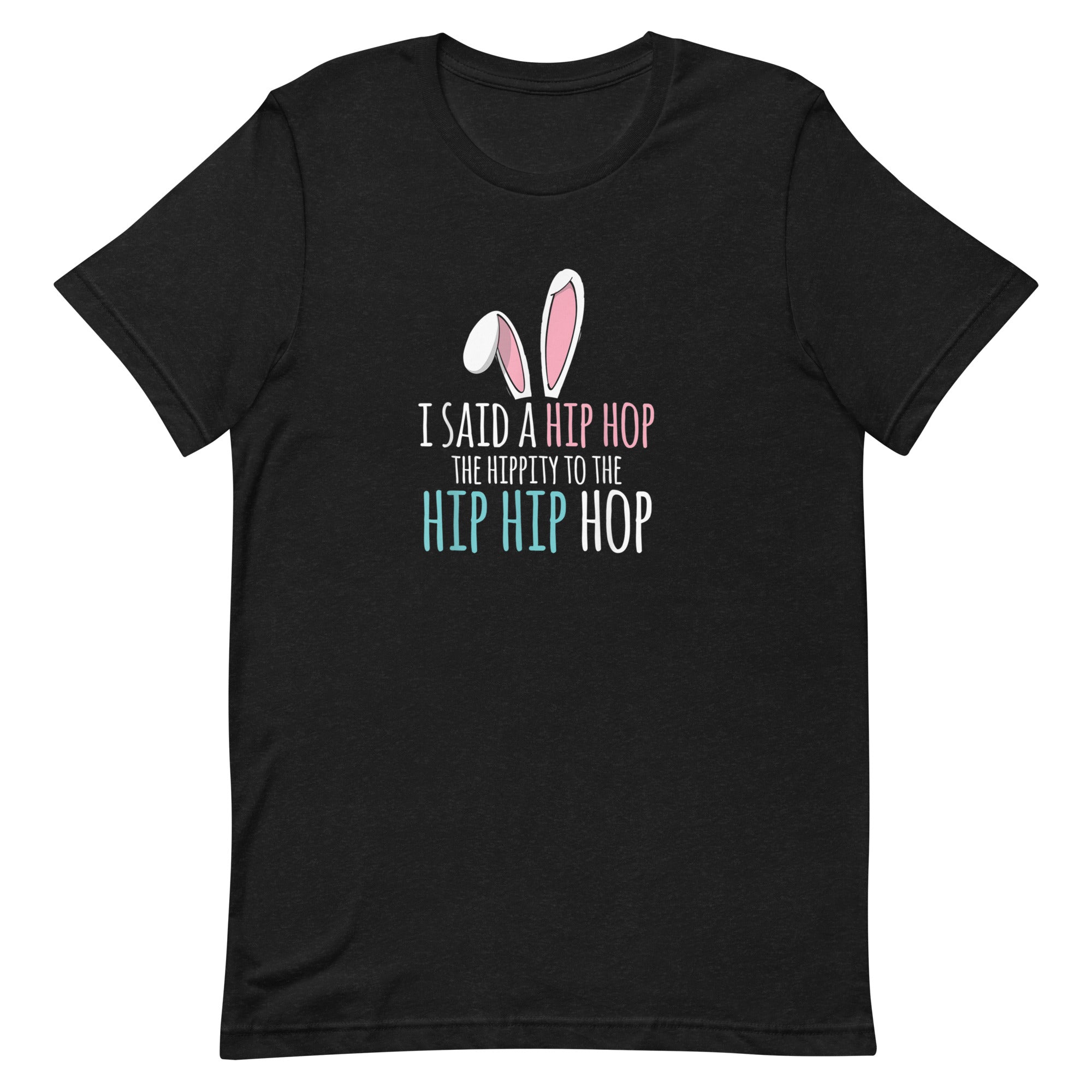 I SAID A HIP HOP HIPPITY TO THE HIP HIP HOP Unisex t-shirt