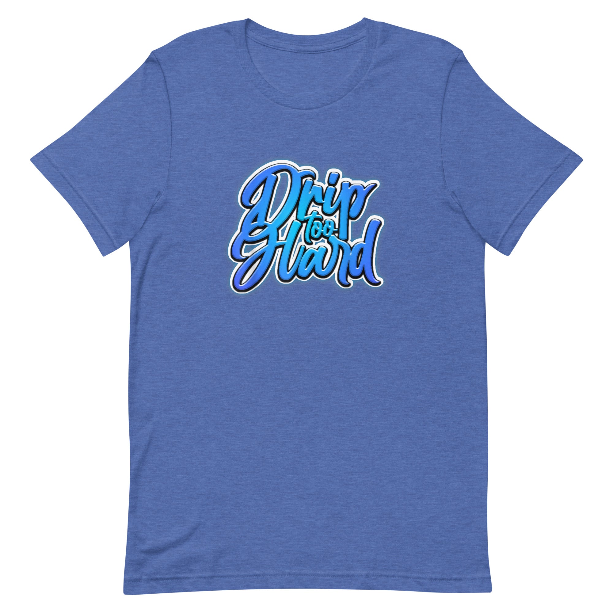 DRIP TOO HARD Unisex t-shirt - Hiphopya