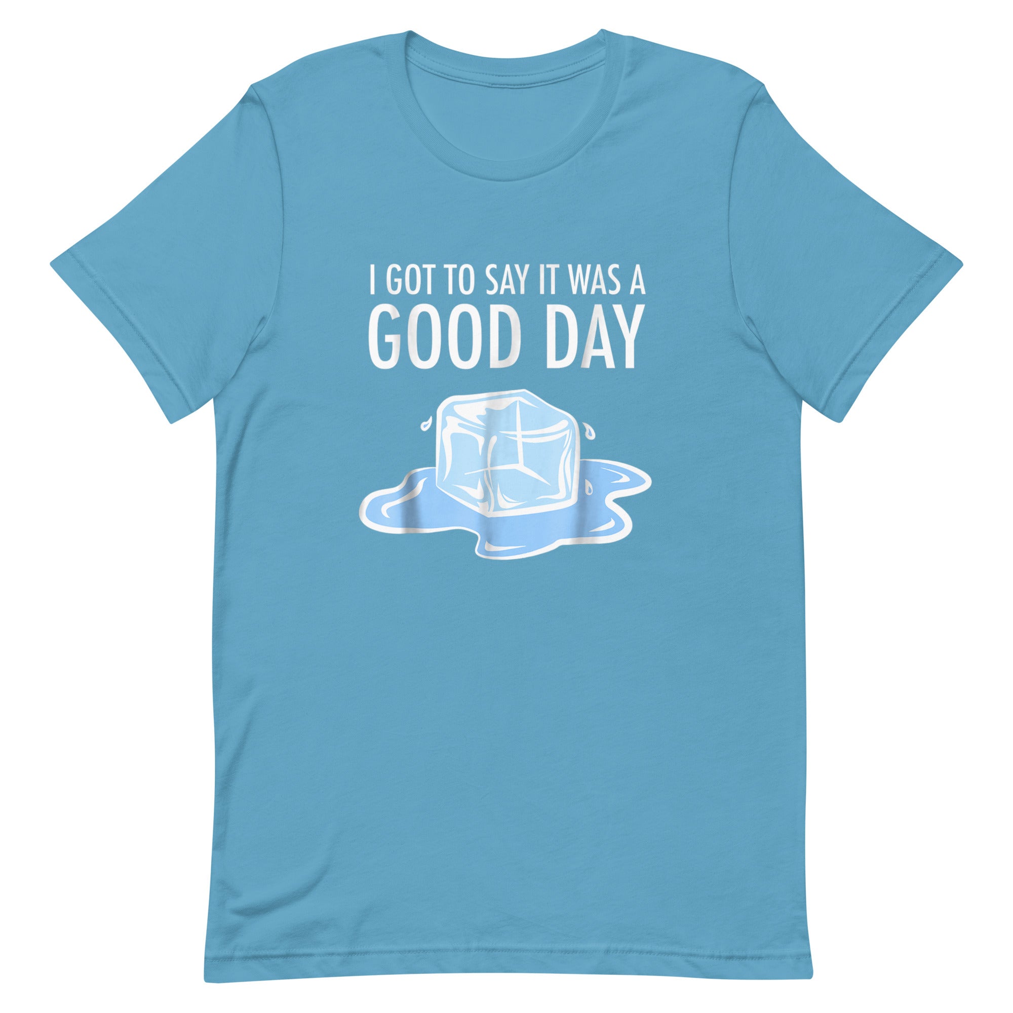 I GOT TO SAY ITS WAS A GOOD DAY Unisex t-shirt - Hiphopya