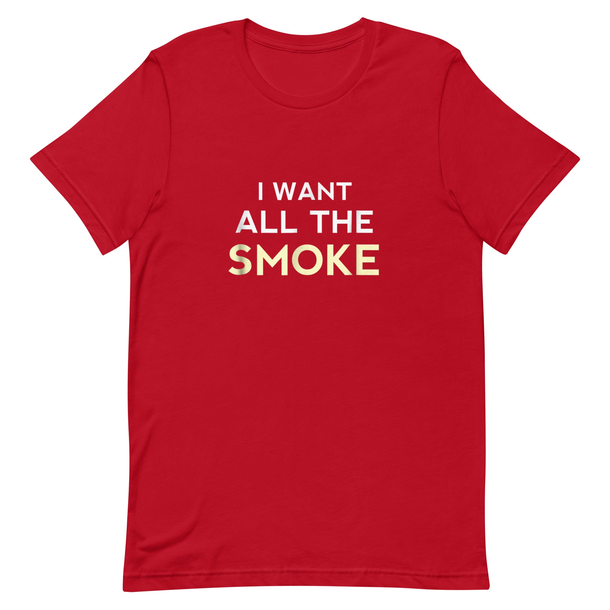I WANT ALL THE SMOKE Unisex t-shirt - Hiphopya